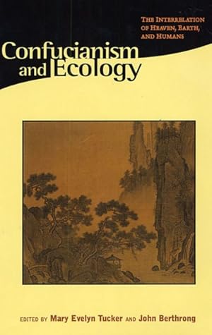 Bild des Verkufers fr Confucianism and Ecology : The Interrelation of Heaven, Earth, and Humans zum Verkauf von GreatBookPricesUK