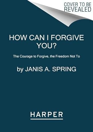 Bild des Verkufers fr How Can I Forgive You? : The Courage to Forgive, the Freedom Not To zum Verkauf von AHA-BUCH GmbH