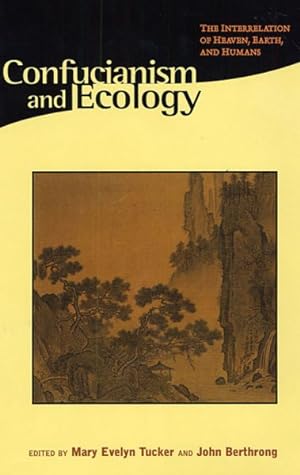 Bild des Verkufers fr Confucianism and Ecology : The Interrelation of Heaven, Earth, and Humans zum Verkauf von GreatBookPricesUK