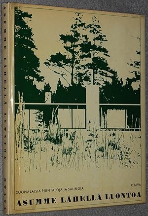 Asumme lähellä luontoa : Suomalaisia pientaloja ja saunoja = Living close to Nature : Finnish pri...