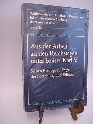 Aus der Arbeit an den Reichstagen unter Kaiser Karl V. 7 Beitr. zu Fragen d. Forschung u. Ed. / h...