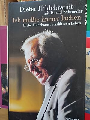 Ich mußte immer lachen : Dieter Hildebrandt erzählt sein Leben. Dieter Hildebrandt mit Bernd Schr...