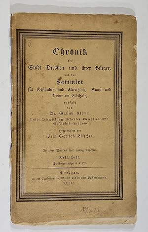 Imagen del vendedor de Chronik der Stadt Dresden und ihrer Brger, und der Sammler fr Geschichte und Alterthum, Kunst und Natur im Elbthale. XVII. Heft. a la venta por Versandantiquariat Christine Laist