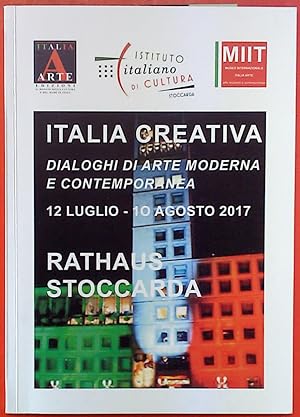 Seller image for Italia Creativa dialoghi di arte Moderna e Contemporanea 12 Luglio - 10 Agosto 2017. RATHAUS STOCCARDA. for sale by biblion2
