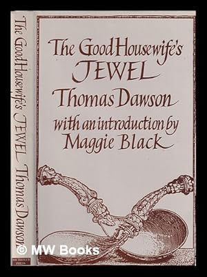 Imagen del vendedor de The good housewife's jewel / by Thomas Dawson; with an introduction by Maggie Black a la venta por MW Books