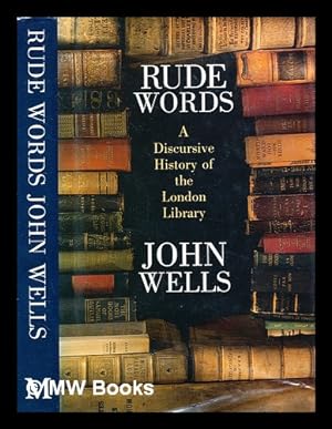 Imagen del vendedor de Rude words : a discursive history of the London Library / John Wells a la venta por MW Books