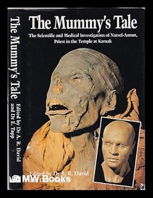 Imagen del vendedor de The Mummy's tale: the scientific and medical investigation of Natsef-Amun, priest in the temple of Karnak / edited by A.R. David and E. Tapp a la venta por MW Books