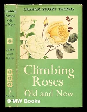 Image du vendeur pour Climbing roses old and new / written and illustrated by Graham Stuart Thomas . With a chapter on the botany and derivation of climbing roses by Gordon D. Rowley mis en vente par MW Books