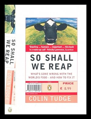 Seller image for So shall we reap : what's gone wrong with the world's food -- and how to fix it / Colin Tudge for sale by MW Books