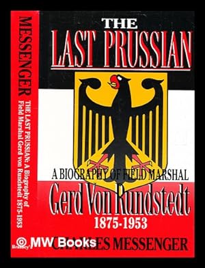 Seller image for The last Prussian : a biography of Field Marshal Gerd von Rundstedt 1875-1953 / Charles Messenger for sale by MW Books