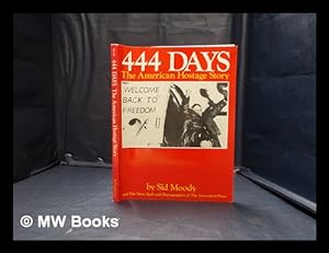 Seller image for 444 days: the American hostage story / by Sid Moody and the News Staff and photographers of The Associated Press for sale by MW Books