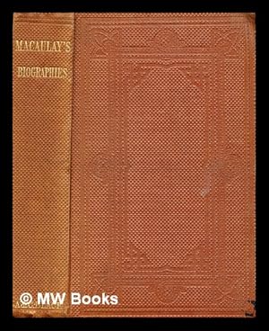 Seller image for Biographies by Lord Macaulay contributed to the Encyclopaedia Britannica : with notes on his connection with Edinburgh and extracts from his letters and speeches / [Lord Macaulay] for sale by MW Books