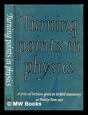 Seller image for Turning points in physics : a series of lectures given at Oxford University in Trinity term 1958 / by R.J. Blin-Stoyle, D. ter Haar, K. Mendelssohn, G. Temple, F. Waismann, D.H. Wilkinson ; with an introduction by A.C. Crombie for sale by MW Books