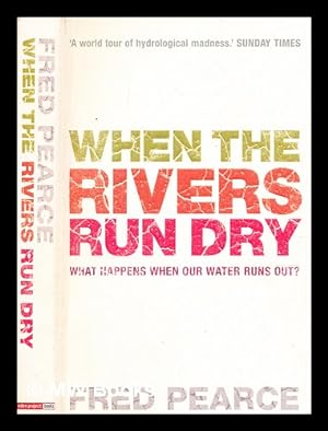 Seller image for When the rivers run dry : what happens when our water runs out?. / Fred Pearce for sale by MW Books