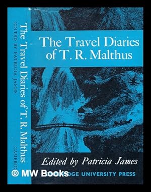 Bild des Verkufers fr The travel diaries of Thomas Robert Malthus / edited by Patricia James. [With plates, including portraits, maps, a genealogical table and a bibliography.] zum Verkauf von MW Books