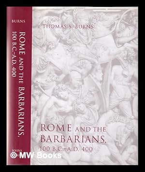 Image du vendeur pour Rome and the Barbarians, 100 B.C.-A.D. 400 / Thomas S. Burns mis en vente par MW Books