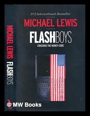 Bild des Verkufers fr Flash boys : cracking the money code / Michael Lewis zum Verkauf von MW Books