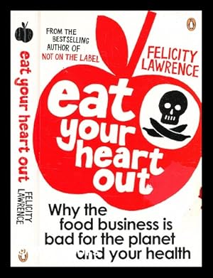 Imagen del vendedor de Eat your heart out : why the food business is bad for the planet and your health / Felicity Lawrence a la venta por MW Books