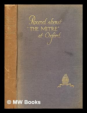 Imagen del vendedor de Round about 'the mitre' at Oxford : (episodes of the university, city and hotel) / compiled by R. A. H. Spiers a la venta por MW Books