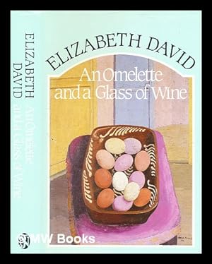 Seller image for An omelette and a glass of wine / Elizabeth David for sale by MW Books