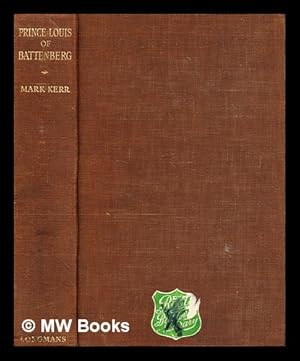 Seller image for Prince Louis of Battenberg : admiral of the fleet / by Mark Kerr for sale by MW Books