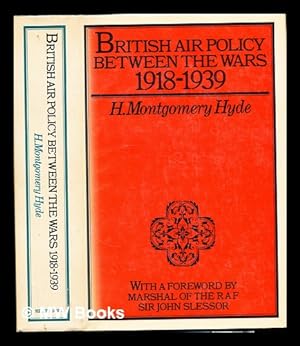 Bild des Verkufers fr British air policy between the wars, 1918-1939 / H. Montgomery Hyde ; with a foreword by John Slessor zum Verkauf von MW Books