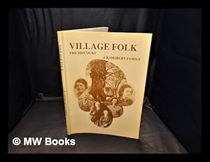 Image du vendeur pour Village folk : the Hiscocks, a Ramsbury family : experiments in oral history as told to Len Noble by Gordon and Sidney Hiscock, Gladys Finch and Olive Noble. mis en vente par MW Books