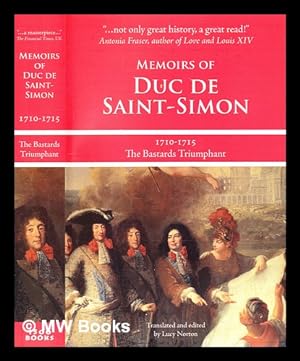 Seller image for Memoirs of Duc de Saint-Simon, 1710-1715 : The bastards triumphant. ; a shortened version; edited and translated [from the French] by Lucy Norton for sale by MW Books