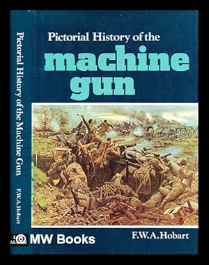 Image du vendeur pour Pictorial history of the machine gun / [by] F. W. A. Hobart mis en vente par MW Books