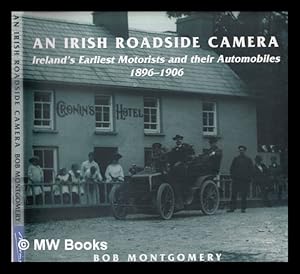 Seller image for An Irish roadside camera : Ireland's earliest motorists and their automobiles : the pioneering years, 1896-1906 for sale by MW Books