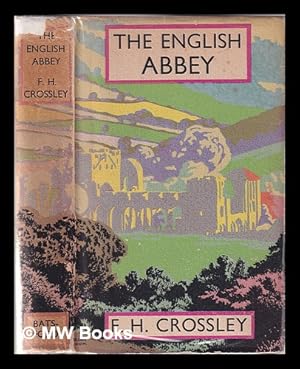 Seller image for The English abbey: its life and work in the middle ages / by F. H. Crossley; with a foreword by the Right Hon. W. Ormsby-Gore; illustrated by photographs by the author and others, and by drawings by Brian Cook for sale by MW Books