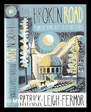 Seller image for The broken road: from the Iron Gates to Mount Athos / Patrick Leigh Fermor; edited by Colin Thubron and Artemis Cooper for sale by MW Books