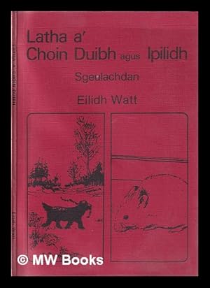 Seller image for Latha a'choin duibh agus Ipilidh. Sgeulachdan. (Na dealbhan le Seumas Donn.) for sale by MW Books