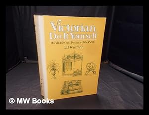 Bild des Verkufers fr Victorian do-it-yourself : handicrafts and pastimes of the 1880s / E.J. Wiseman zum Verkauf von MW Books