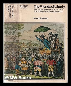 Seller image for The friends of liberty: the English democratic movement in the age of the French Revolution / Albert Goodwin for sale by MW Books