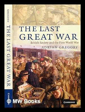 Bild des Verkufers fr The last Great War : British society and the First World War / Adrian Gregory zum Verkauf von MW Books