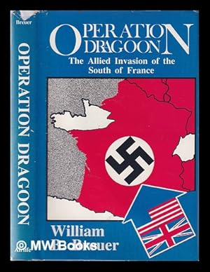 Image du vendeur pour Operation Dragoon: the Allied invasion of the South of France / William B. Breuer. Allied Invasion of Southern France mis en vente par MW Books