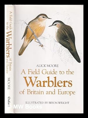 Seller image for A field guide to the warblers of Britain and Europe / by Alick Moore; illustrated by Byron Wright for sale by MW Books