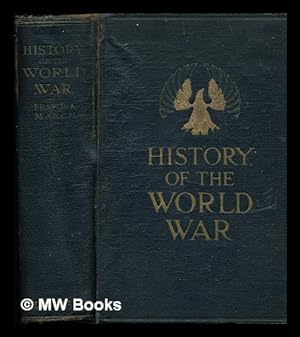 Seller image for History of the world war : an authentic narrative of the world's greatest war / by Francis A. March in collaboration with Richard J. Beamish. With an introduction by General Peyton C. March for sale by MW Books