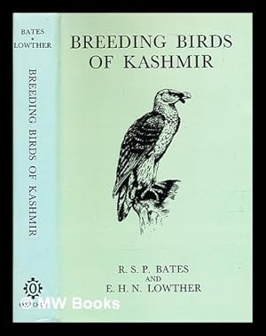 Bild des Verkufers fr Breeding birds of Kashmir / R. S. P. Bates and E. H. N. Lowther ; illustrated with 151 photographs by the authors and 5 coloured plates by D. V. Cowen zum Verkauf von MW Books