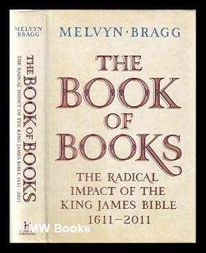 Seller image for The book of books: the radical impact of the King James Bible, 1611-2011 / Melvyn Bragg for sale by MW Books