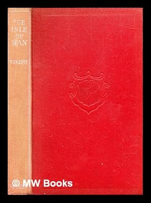 Image du vendeur pour The Isle of Man / by William Radcliffe, with preface by Sir Hall Caine, C.H., with 23 illustrations from photographs, three maps and two plans mis en vente par MW Books