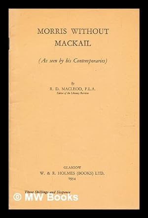 Bild des Verkufers fr Morris without Mackail - as seen by his contemporaries / by R.D. Macleod zum Verkauf von MW Books