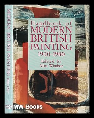 Image du vendeur pour Handbook of modern British painting, 1900-1980 / edited by Alan Windsor mis en vente par MW Books