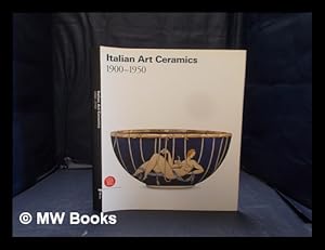 Seller image for Italian art ceramics: 1900-1950 / Valerio Terraroli; with collaboration of Paola Franceschini; [editing, Maria Conconi ; translation, Cristopher "Shanti" Evans] for sale by MW Books