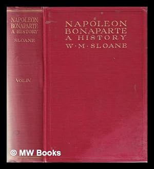 Image du vendeur pour The life of Napoleon Bonaparte Volume IV / by William Milligan Sloane mis en vente par MW Books