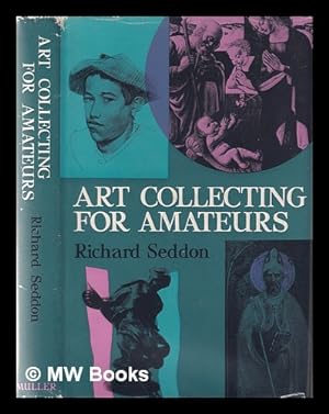 Bild des Verkufers fr Art collecting for amateurs / Richard Seddon zum Verkauf von MW Books