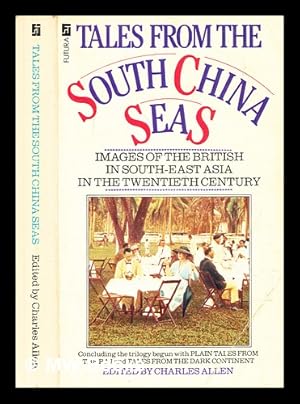 Seller image for Tales from the South China Seas : images of the British in South-East Asia in the twentieth century / edited by Charles Allen in association with Michael Mason ; introduction by Sjovald Cunyngham-Brown for sale by MW Books