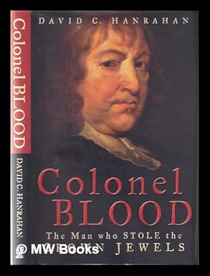 Immagine del venditore per Colonel Blood: the man who stole the crown jewels / David C. Hanrahan venduto da MW Books