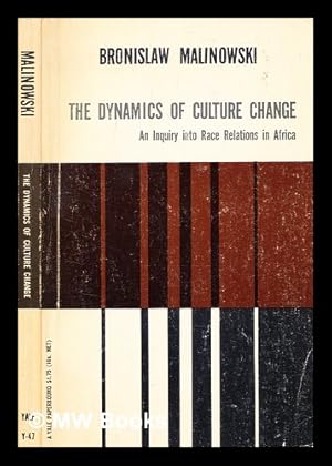 Imagen del vendedor de The dynamics of culture change : an inquiry into race relations in Africa / by Bronislaw Malinowski / edited by Phyllis M. Kaberry a la venta por MW Books